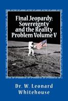 Final Jeopardy: Sovereignty and the Reality Problem Volume V 1546407391 Book Cover