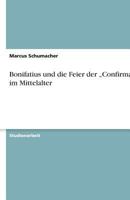 Bonifatius und die Feier der "Confirmatio im Mittelalter 3638879305 Book Cover