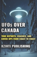 UFOs Over Canada: True Reports, Crashes, and Cover-Ups from Coast to Coast (UFOs Of The World) B0F9WFX7LT Book Cover