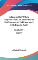 Relazione Dell' Ufficio Regionale Per La Conservazione Dei Monumenti Del Piemonte E Della Liguria, Part 1: 1883-1891 (1899) 1160245320 Book Cover