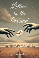 Letters in the Wind: A Short Story of Love, Distance, and Lost Desires B0DXFS7ZJT Book Cover