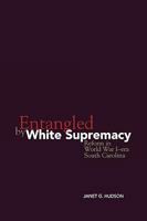 Entangled by White Supremacy: Reform in World War I-era South Carolina 0813192935 Book Cover