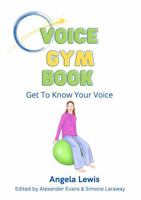 Voicegym Book: Get to Know Your Voice 0955379903 Book Cover