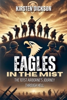 Eagles in the Mist: The 101st Airborne's Journey Through Hell B0DV2G4CDY Book Cover