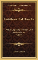 Euristheus Und Heracles: Meta-logische Kritiken Und Meditationen 1168485355 Book Cover