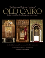 The History and Religious Heritage of Old Cairo: Its Fortress, Churches, Synagogue, and Mosque 9774164598 Book Cover