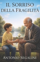 Il Sorriso della Fragilità: La dolcezza di ciò che non è perfetto (La Collana del Riglio) (Italian Edition) B0GYX5GVC4 Book Cover