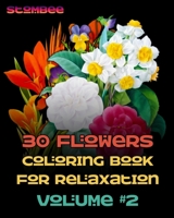 30 Flowers Coloring Book for Relaxation Volume #2: Coloring Book for Relaxation | Botanical Coloring Book for Adults | Name of each flower included (Realistic Flowers Adult Coloring Book) B08K4K2JR4 Book Cover