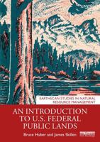 An Introduction to U.S. Federal Public Lands (Earthscan Studies in Natural Resource Management) 1032473959 Book Cover