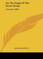 On The Origin Of The Ferrer-Group: A Lecture 1104652684 Book Cover