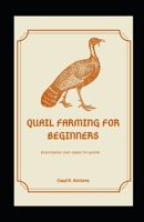 Quail Farming For Beginners: Everything You need To Know B098GV12ZK Book Cover