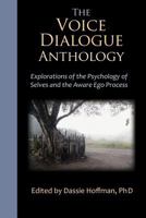 The Voice Dialogue Anthology: Explorations of the Psychology of Selves and the Aware Ego Process 1565570219 Book Cover