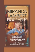 MIRANDA LAMBERT BIOGRAPHY: Songs of Love, Loss, and Independence – The Story of a Country Rebel with a Powerful Voice B0DXV4W827 Book Cover