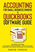 Accounting for Small Business Owners + Quickbooks Software Guide: This book includes: Accounting 101 and Quickbooks – Step-by-Step Guide to Become an Accountant and Manage Your Own Books! B09DJ3W69P Book Cover