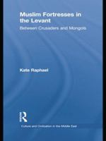 Muslim Fortresses in the Levant: Between Crusaders and Mongols 1138788880 Book Cover