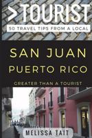 Greater Than a Tourist - San Juan Puerto Rico: 50 Travel Tips from a Local 1521542945 Book Cover