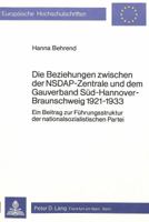 Die Beziehungen Zwischen Der Nsdap-Zentrale Und Dem Gauverband Sued-Hannover-Braunschweig 1921-1933: Ein Beitrag Zur Fuehrungsstruktur Der Nationalsoz 3820468676 Book Cover