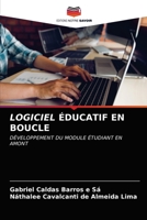 LOGICIEL ÉDUCATIF EN BOUCLE: DÉVELOPPEMENT DU MODULE ÉTUDIANT EN AMONT 6203300195 Book Cover