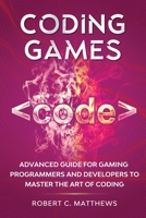 Coding Games: Advanced Guide for Gaming Programmers and Developers to Master the Art of Coding 1913842134 Book Cover