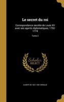 Le secret du roi: Correspondance secrète de Louis XV avec ses agents diplomatiques, 1752-1774; Tome 2 1373943513 Book Cover