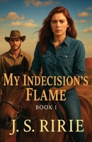 My Indecision's Flame B0FQPDD2FJ Book Cover