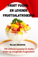 Frugt Fusion: En levende frugtsalatkogebog 1835317944 Book Cover