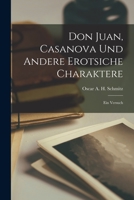 Don Juan, Casanova und andere erotsiche Charaktere: Ein Versuch 1017639655 Book Cover
