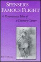 Spenser's Famous Flight: A Renaissance Idea of a Literary Career 1487598181 Book Cover