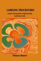 LABELING PROCEDURES: Acrylic Metropolitan Craftsmanship Authority Guide B0CVVMW89F Book Cover