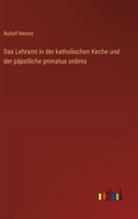 Das Lehramt in der katholischen Kirche und der päpstliche primatus ordinis 3368047086 Book Cover