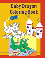 Baby Dragon Coloring Book For Kids: Fantastic Dragons Colouring Books Gift for Boys Girls Toddlers Preschoolers Kids Ages 3-8 6-8 4-8 6+ 7+, Fun 30 different Illustrations Pages Learning Time B08CGDNM8G Book Cover