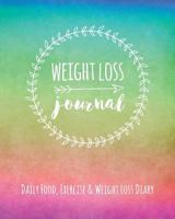 Weight Loss Journal: Daily Food, Exercise & Weight Loss Diary 1911492225 Book Cover