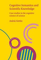 Cognitive Semantics and Scientific Knowledge: Case Studies in the Cognitive Science of Science 9027238901 Book Cover