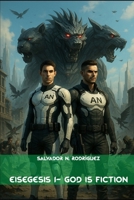 Eisegesis 1 - God is Fiction B0FP6YJPJ6 Book Cover