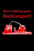 Mein Lieblingssport: Maistransport!: Kalender A5 Notizbuch mit einem Mais-H�cksler zu Mais H�ckseln f�r einen Landwirt in der Landwirtschaft 1693078031 Book Cover