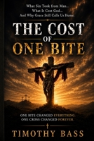 THE COST OF ONE BITE: What Sin Took from Man… What It Cost God… And Why Grace Still Calls Us Home B0H1GGFJT2 Book Cover
