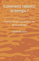 Comment ralentir le temps ?: Petit guide pratique pour les gens pressés. (French Edition) B0CSL79BN8 Book Cover