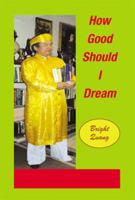 How Good Should I Dream 1483667391 Book Cover