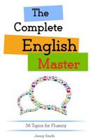 The Complete English Master: 36 Topics for Fluency 1503378942 Book Cover