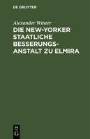 Die New-Yorker Staatliche Besserungsanstalt Zu Elmira 3111224465 Book Cover