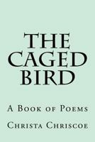 The Caged Bird: A Book of Poems 1981947884 Book Cover