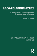 Is War Obsolete?: A Study of the Conflicting Claims of Religion and Citizenship (Sir Halley Stewart Trust: Lectures) 1032878770 Book Cover