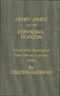 Henry James and the Expanding Horizon: A Study of the Meaning and Basic Themes of James's Fiction 0837121337 Book Cover