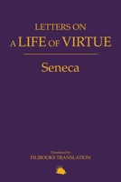 Letters on a Life of Virtue: A Modern Adaptation of Seneca's Letters to Lucilius 8794559295 Book Cover