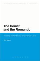 The Ironist and the Romantic: Reading Richard Rorty and Stanley Cavell (Bloomsbury Studies in American Philosophy) 1474265898 Book Cover