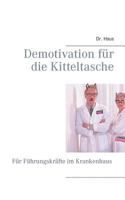 Demotivation für die Kitteltasche: Für Führungskräfte im Krankenhaus 3732285197 Book Cover