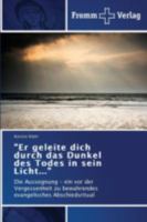 Er geleite dich durch das Dunkel des Todes in sein Licht... 3841604722 Book Cover
