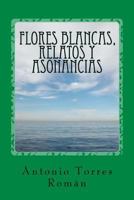 Flores Blancas, Relatos y Asonancias 1533627037 Book Cover