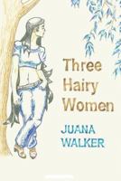 Three Hairy Women 1481258036 Book Cover