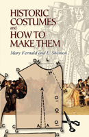 Historic Costumes and How to Make Them 0486449068 Book Cover
